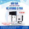 Báo giá Hệ thống Điện mặt trời Hybrid 3 pha 12kW lưu trữ 16kWh 11 Tổng hợp báo giá các hệ thống Điện mặt trời 3 pha 12kW tại Quỳnh An Solar
